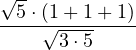 \[\frac{\sqrt{5} \cdot (1 + 1 + 1)}{\sqrt{3 \cdot 5}}\]