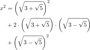 \[\begin{aligned}&x^2 = \left(\sqrt{3 + \sqrt{5}}\right)^2 \\&\quad + 2 \cdot \left(\sqrt{3 + \sqrt{5}}\right) \cdot \left(\sqrt{3 - \sqrt{5}}\right) \\&\quad + \left(\sqrt{3 - \sqrt{5}}\right)^2\end{aligned}\]