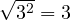 \sqrt{3^2} = 3