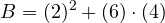 \[B = (2)^2 + (6) \cdot (4)\]