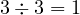 3 \div 3 = 1
