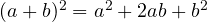 (a+b)^2 = a^2 + 2ab + b^2