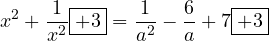 \[x^2 + \frac{1}{x^2} \boxed{+ 3} = \frac{1}{a^2} - \frac{6}{a} + 7 \boxed{+ 3}\]