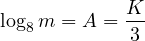 \[\log_8 m = A = \frac{K}{3}\]