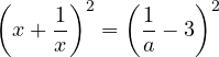 \[\left( x + \frac{1}{x} \right)^2 = \left( \frac{1}{a} - 3 \right)^2\]