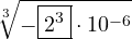 \[\sqrt[3]{-\boxed{2^3} \cdot 10^{-6}}\]