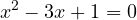 \[x^2 - 3x + 1 = 0\]