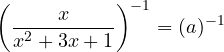 \[\left( \frac{x}{x^2 + 3x + 1} \right)^{-1} = (a)^{-1}\]