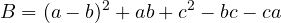 \[B = (a - b)^2 + ab + c^2 - bc - ca\]
