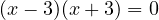 (x-3)(x+3) = 0