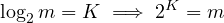 \[\log_2 m = K \implies 2^K = m\]
