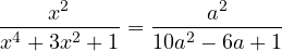 \[\frac{x^2}{x^4 + 3x^2 + 1} = \frac{a^2}{10a^2 - 6a + 1}\]