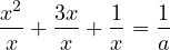 \[\frac{x^2}{x} + \frac{3x}{x} + \frac{1}{x} = \frac{1}{a}\]