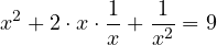 \[x^2 + 2 \cdot x \cdot \frac{1}{x} + \frac{1}{x^2} = 9\]