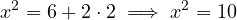 \[x^2 = 6 + 2 \cdot 2 \implies x^2 = 10\]