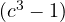 (c^3 - 1)