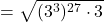 \[= \sqrt{(3^3)^{27} \cdot 3}\]