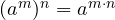 (a^m)^n = a^{m \cdot n}