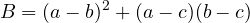 \[B = (a - b)^2 + (a - c)(b - c)\]