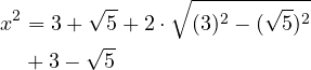 \[\begin{aligned}&x^2 = 3 + \sqrt{5} + 2 \cdot \sqrt{(3)^2 - (\sqrt{5})^2} \\&\quad + 3 - \sqrt{5}\end{aligned}\]