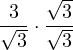 \[\frac{3}{\sqrt{3}} \cdot \frac{\sqrt{3}}{\sqrt{3}}\]