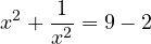 \[x^2 + \frac{1}{x^2} = 9 - 2\]