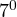 7^0