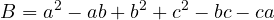 \[B = a^2 - ab + b^2 + c^2 - bc - ca\]