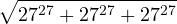 \[\sqrt{27^{27} + 27^{27} + 27^{27}}\]