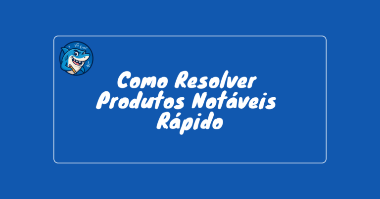 como-resolver-produtos-notaveis-rapido