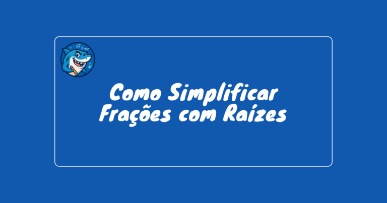 como-simplificar-fracoes-com-raizes-passo-a-passo-do-zero
